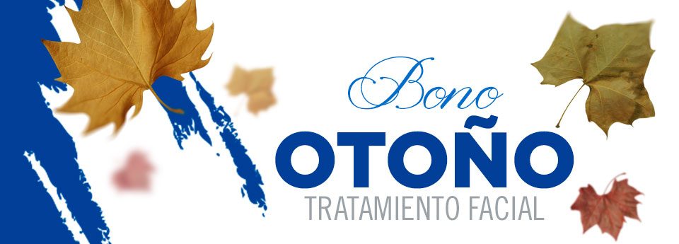 ¡NUEVA PROMOCIÓN EN TRATAMIENTO FACIAL! BONO OTOÑO